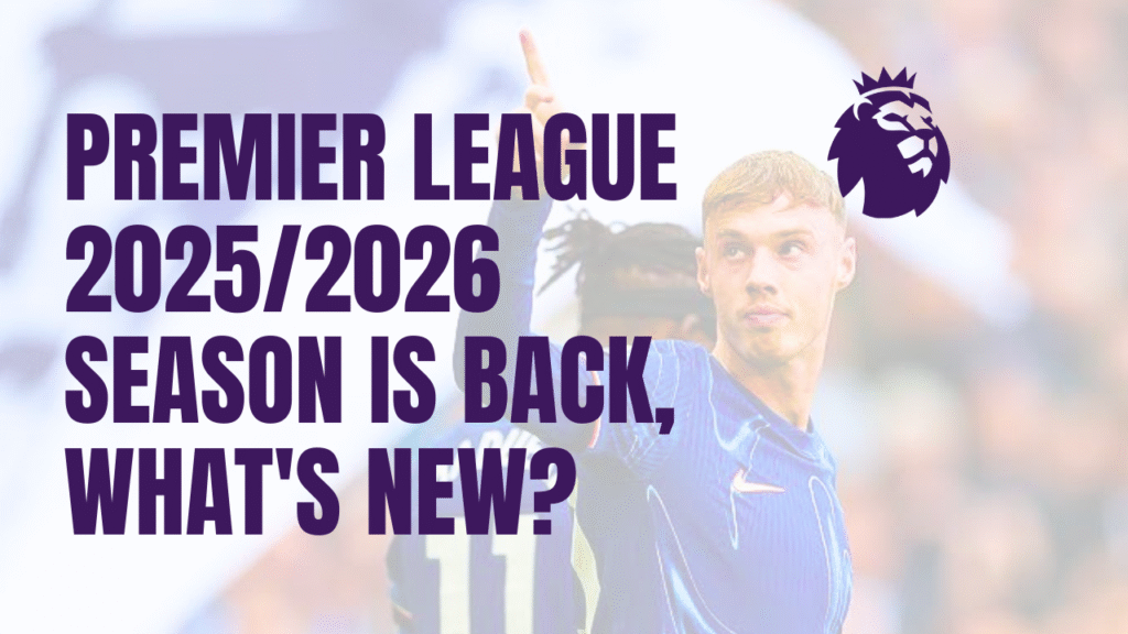 Premier League 2025/2026 Season is back, Whatโs New?